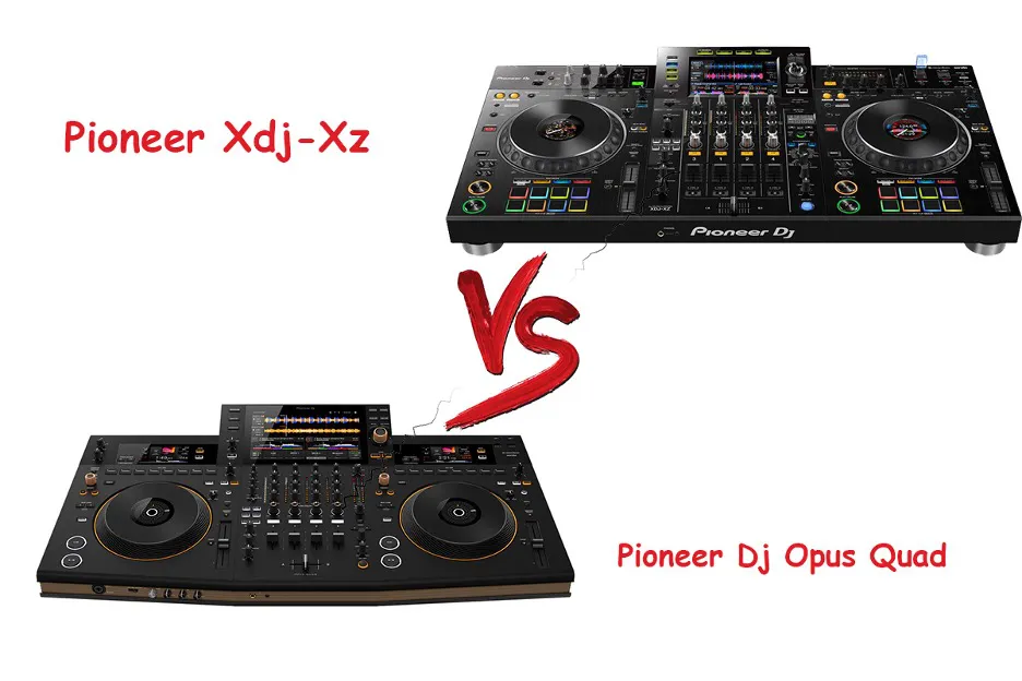 So Sánh Pioneer Dj Opus Quad Vs Pioneer Xdj Xz Nên Sử Dụng Bàn Dj Nào