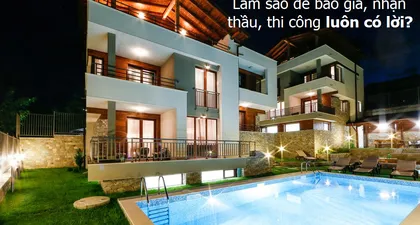 Sắp tới mùa xây dựng 2019: KINH NGHIỆM BÁO GIÁ, HỢP ĐỒNG VÀ THI CÔNG ĐỂ LUÔN CÓ LỜI