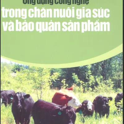 Sách: ỨNG DỤNG CÔNG NGHỆ TRONG CHĂN NUÔI GIA SÚC VÀ BẢO QUẢN SẢN PHẨM 