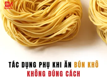 Tác Dụng Phụ Của Việc Ăn Bún Khô Không Đúng Cách