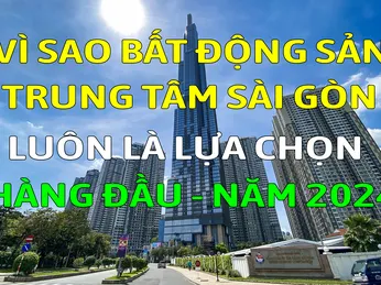 Video Vì sao Bất Động Sản Trung Tâm Sài Gòn là lựa chọn hàng đầu của nhiều khách hàng