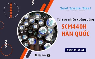Tại sao nhiều nhà xưởng sử dụng thép SCM440H Hàn Quốc?