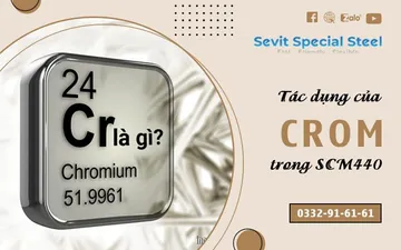 Crom trong thép SCM440 có tác dụng gì?