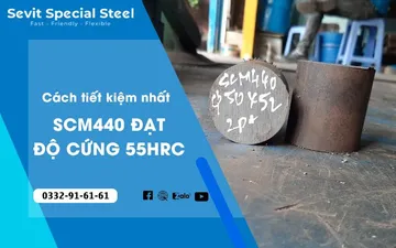 Cách tiết kiệm nhất để thép SCM440H đạt độ cứng 55HRC