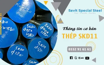 Thông tin cơ bản về thép SKD11 Thông tin cơ bản về thép SKD11