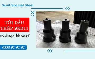 Tôi dầu thép SKD11 có được không? Tôi dầu thép SKD11 có được không?