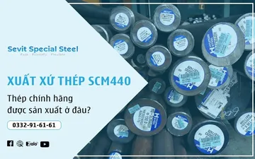 Xuất xứ thép SCM440H tại TPHCM - Thép chính hãng được nhập khẩu từ đâu?