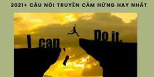 Những câu nói truyền cảm hứng giúp bạn chạm đến thành công nhanh nhất