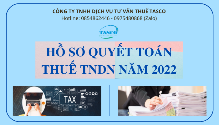 Những lưu ý về hồ sơ quyết toán thuế TNDN năm 2022