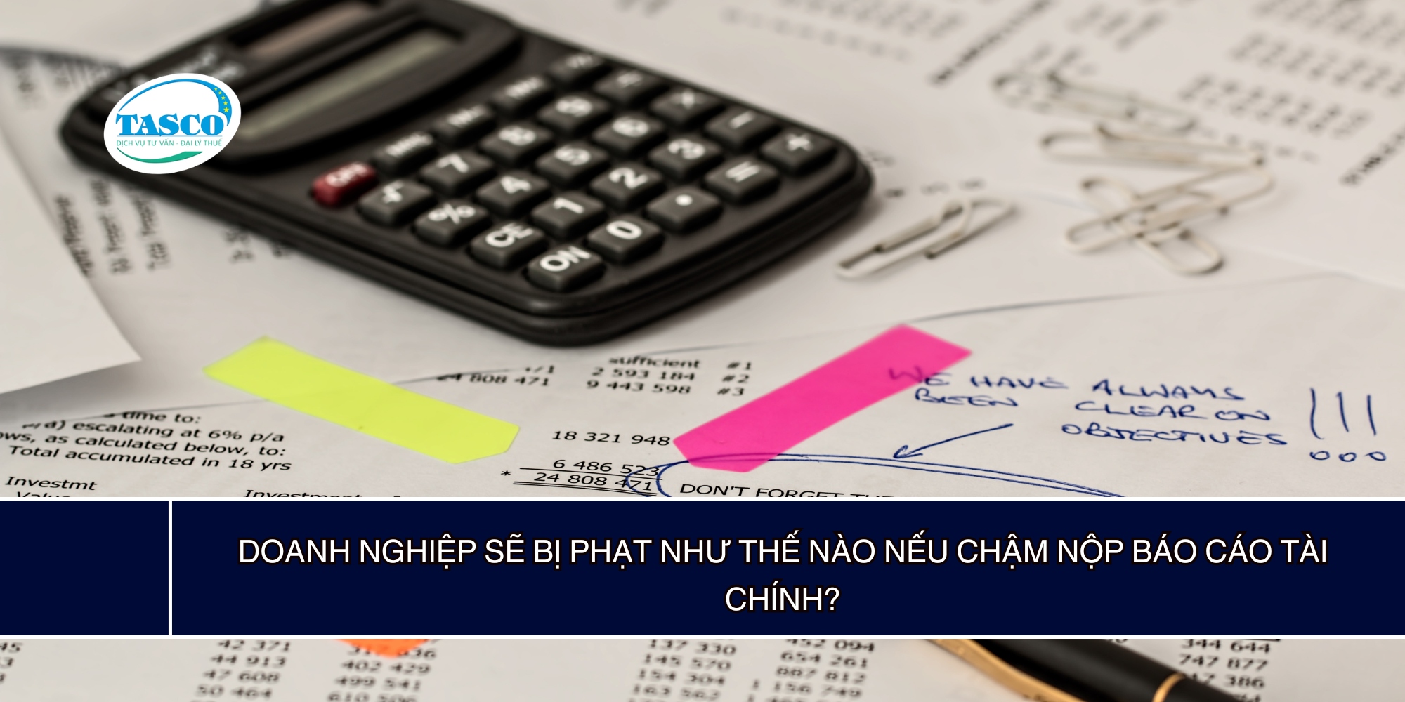 Doanh nghiệp sẽ bị phạt như thế nào nếu chậm nộp báo cáo tài chính? Doanh nghiệp sẽ bị phạt như thế nào nếu chậm nộp báo cáo tài chính?