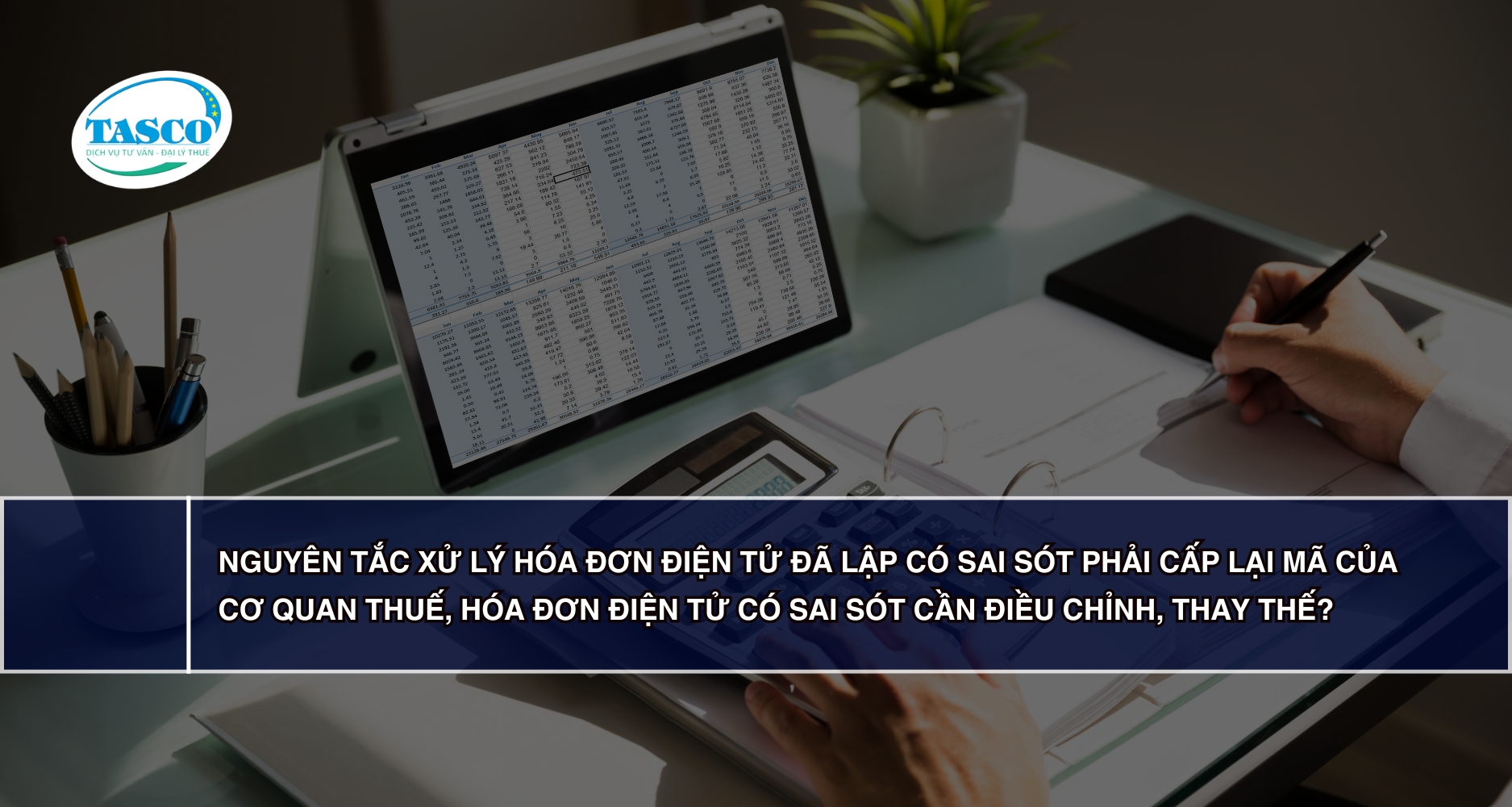 Nguyên tắc xử lý hóa đơn điện tử đã lập có sai sót phải cấp lại mã của cơ quan thuế, hóa đơn điện tử có sai sót cần điều chỉnh, thay thế? Nguyên tắc xử lý hóa đơn điện tử đã lập có sai sót phải cấp lại mã của cơ quan thuế, hóa đơn điện tử có sai sót cần điều chỉnh, thay thế?