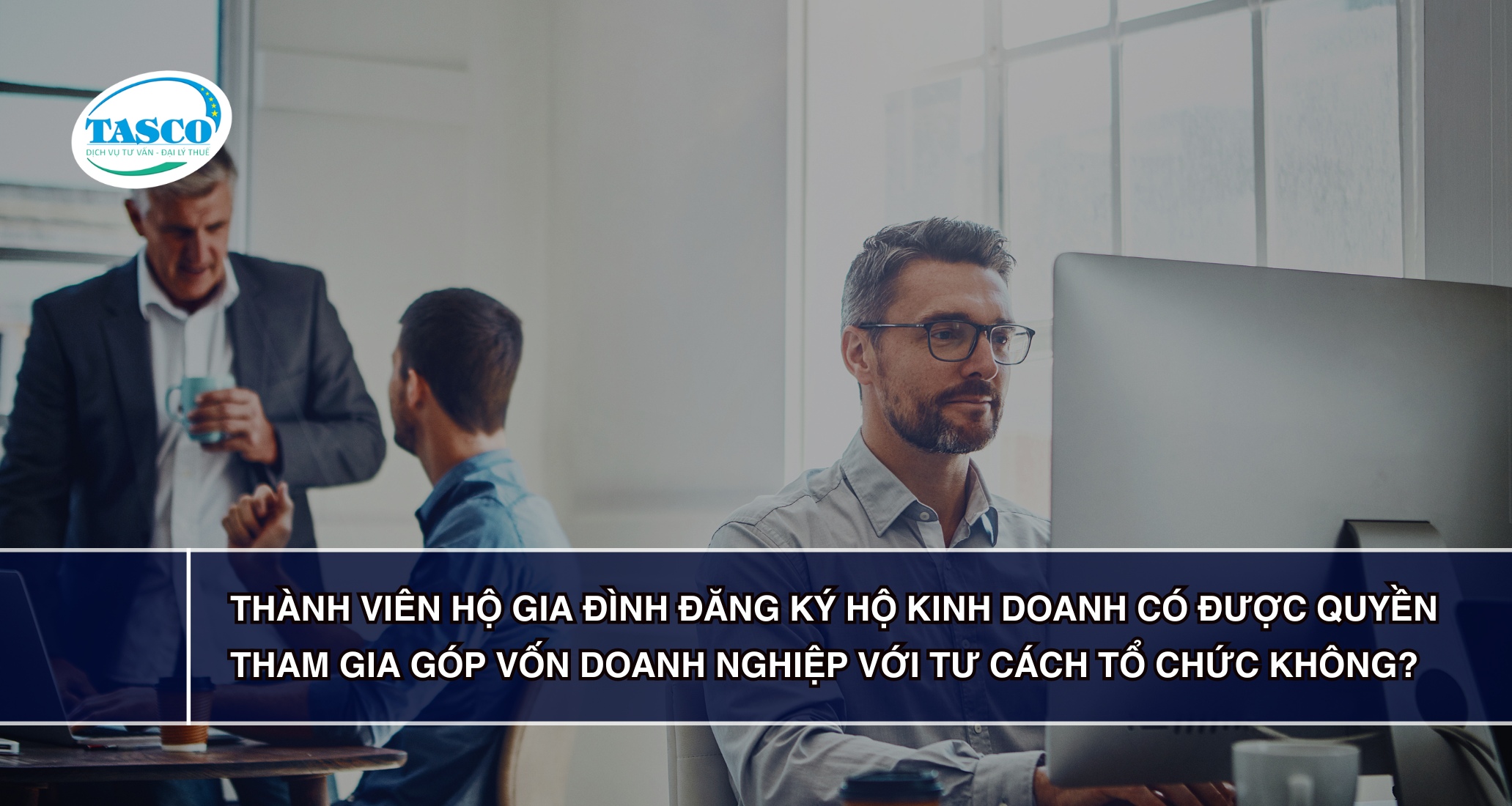 Thành viên hộ gia đình đăng ký hộ kinh doanh có được quyền tham gia góp vốn doanh nghiệp với tư cách tổ chức không? Thành viên hộ gia đình đăng ký hộ kinh doanh có được quyền tham gia góp vốn doanh nghiệp với tư cách tổ chức không?