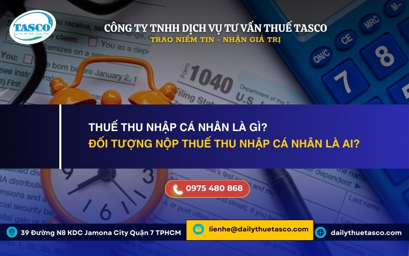Thuế thu nhập cá nhân là gì? Đối tượng nộp thuế thu nhập cá nhân Thuế thu nhập cá nhân là gì? Đối tượng nộp thuế thu nhập cá nhân