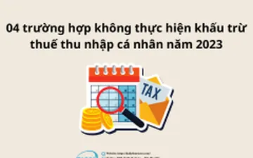 04 trường hợp không thực hiện khấu trừ thuế thu nhập cá nhân năm 2023