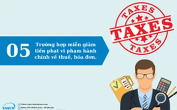 05 Trường hợp miễn, giảm tiền phạt vi phạm hành chính về thuế, hóa đơn.