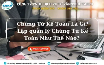Chứng Từ Kế Toán Là Gì? Lập Và Quản Lý Chứng Từ Kế Toán Như Thế Nào?