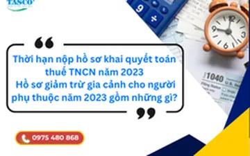 Thời hạn nộp hồ sơ khai quyết toán thuế TNCN năm 2023, Hồ sơ giảm trừ gia cảnh cho người phụ thuộc năm 2023 gồm những gì?