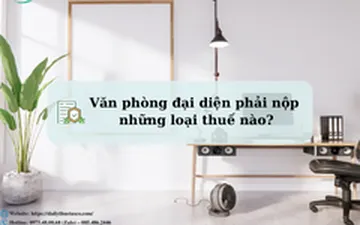 Văn phòng đại diện phải nộp những loại thuế nào?