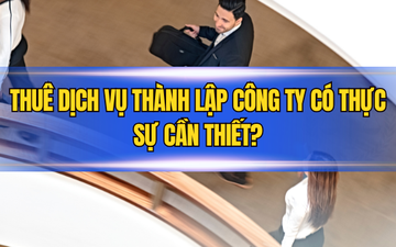 Thuê dịch vụ thành lập công ty có thực sự cần thiết?
