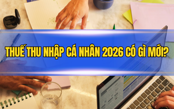 Thuế thu nhập cá nhân 2026 có gì mới?