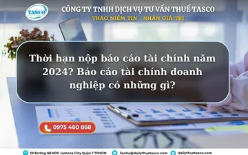 Thời hạn nộp báo cáo tài chính năm 2024? Báo cáo tài chính gồm những gì?
