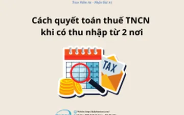 Cách quyết toán thuế TNCN khi có thu nhập từ 2 nơi