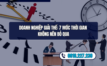 Doanh nghiệp giải thể: 7 mốc thời gian không nên bỏ qua