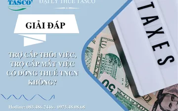 Trợ cấp thôi việc, trợ cấp mất việc có đóng thuế TNCN không?