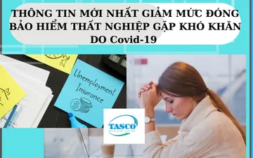 THÔNG TIN MỚI NHẤT GIẢM MỨC ĐÓNG BẢO HIỂM THẤT NGHIỆP GẶP KHÓ KHĂN DO COVID-19