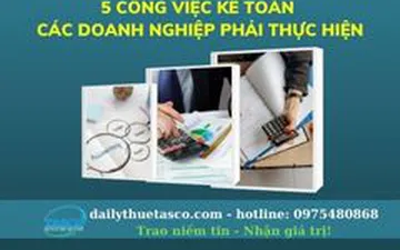 5 CÔNG VIỆC KẾ TOÁN CÁC DOANH NGHIỆP PHẢI THỰC HIỆN