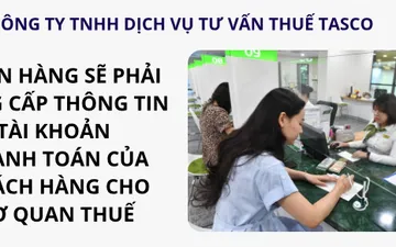 Ngân hàng sẽ phải cung cấp thông tin khách hàng cho cơ quan thuế