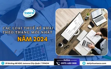 Các loại thuế kê khai theo tháng mới nhất năm 2024
