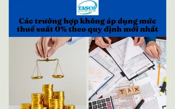 CÁC TRƯỜNG HỢP KHÔNG ÁP DỤNG MỨC THUẾ SUẤT 0% THEO QUY ĐỊNH MỚI NHẤT