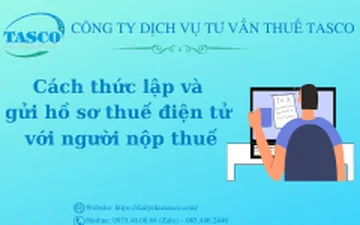 Cách thức lập và gửi hồ sơ thuế điện tử với người nộp thuế