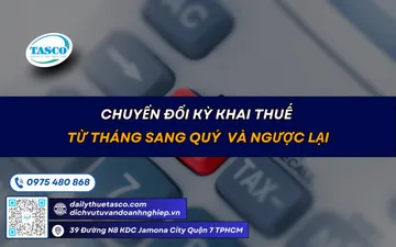 Chuyển đổi Kỳ Khai Thuế Từ Tháng Sang Quý Và Ngược Lại
