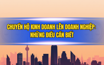 Chuyển hộ kinh doanh lên doanh nghiệp: Những điều cần biết