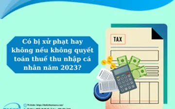 Có bị xử phạt hay không nếu không quyết toán thuế thu nhập cá nhân năm 2023?