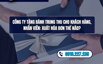 Công ty tặng bánh trung thu cho khách hàng, nhân viên: Xuất hóa đơn thế nào?