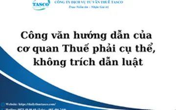 Công văn hướng dẫn của cơ quan Thuế phải cụ thể, không trích dẫn luật