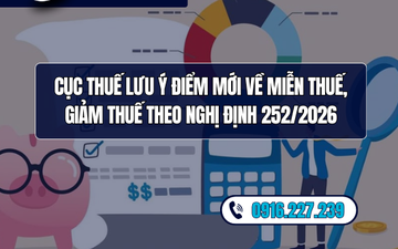 Cục Thuế lưu ý điểm mới về miễn thuế, giảm thuế theo Nghị định 252/2026