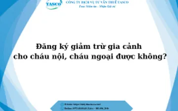 Đăng ký giảm trừ gia cảnh cho cháu nội, cháu ngoại được không?