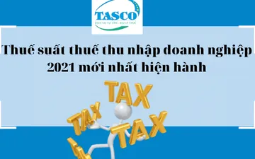 Thuế suất thuế thu nhập doanh nghiệp 2021 mới nhất hiện hành