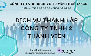 DỊCH VỤ THÀNH LẬP CÔNG TY TNHH 2 THÀNH VIÊN - UY TÍN - GIÁ RẺ