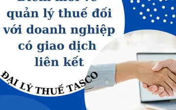 Điểm mới về quản lý thuế đối với doanh nghiệp có giao dịch liên kết theo Nghị định 132/2020/NĐ-CP