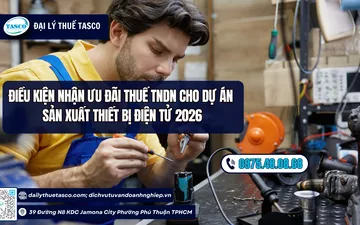 Điều kiện nhận ưu đãi thuế TNDN cho dự án sản xuất thiết bị điện tử 2026