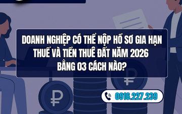 Doanh nghiệp có thể nộp hồ sơ gia hạn thuế và tiền thuê đất năm 2026 bằng 03 cách nào?