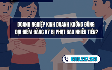 Doanh nghiệp kinh doanh không đúng địa điểm đăng ký bị phạt bao nhiêu tiền?