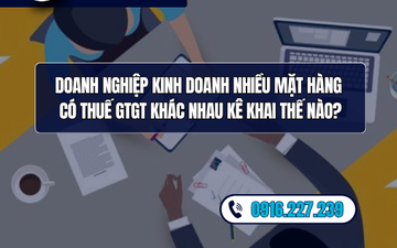 Doanh nghiệp kinh doanh nhiều mặt hàng có thuế GTGT khác nhau kê khai thế nào?