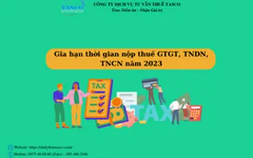 Gia hạn thời gian nộp thuế GTGT, TNDN, TNCN năm 2023
