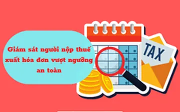 Giám sát người nộp thuế xuất hóa đơn vượt ngưỡng an toàn